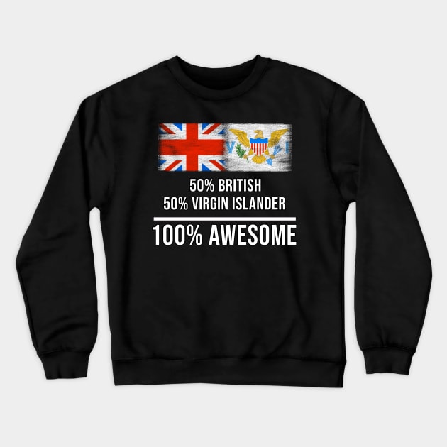 50% British 50% Virgin Islander 100% Awesome - Gift for Virgin Islander Heritage From Virgin Islands Crewneck Sweatshirt by Country Flags